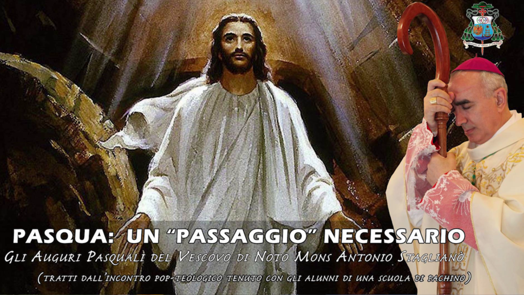 Messaggio di Pasqua 2021 di Mons, Staglianò “Pasqua: Un “passaggio” necessario”