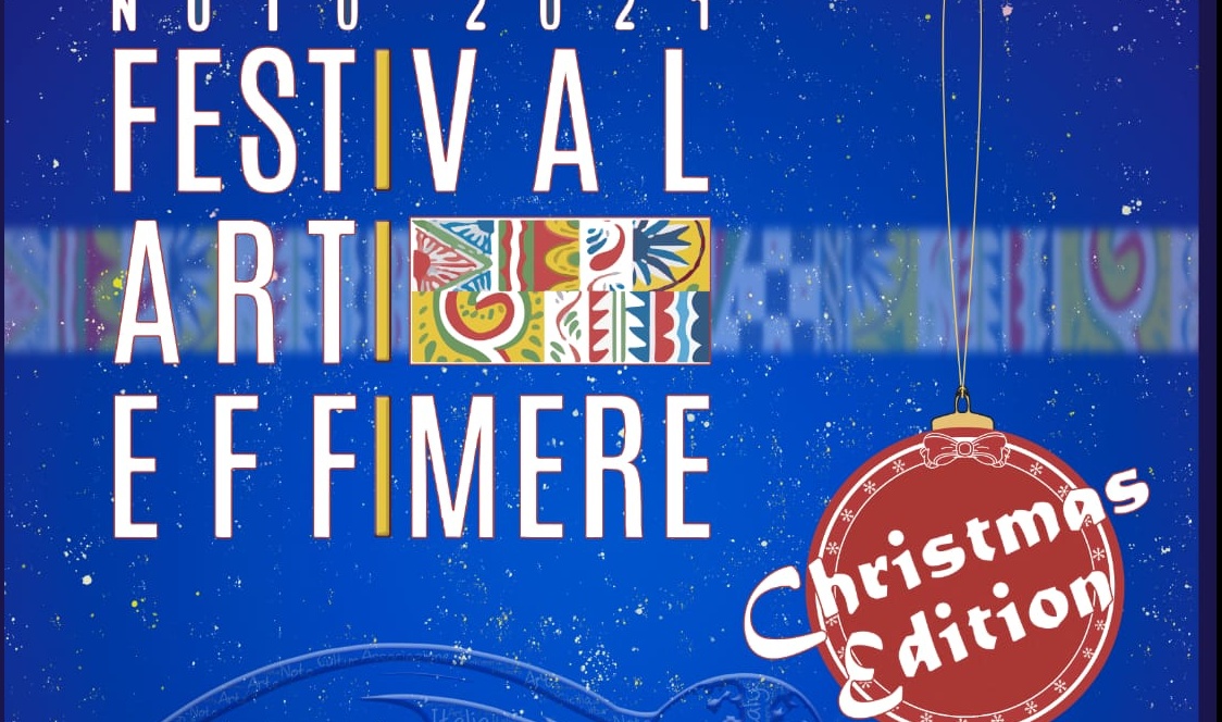Festival delle Arti Effimere Christmas Edition NOTO 4/5/6 dicembre 2021
