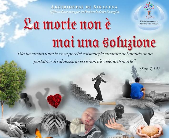 Arcidiocesi di Siracusa : “La morte non è mai una soluzione” –  45a Giornata Nazionale per la Vita