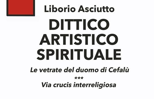 Cefalù,  “30 libri in 30 giorni”: si presenta il volume “Dittico Artistico Spirituale” di Liborio Asciutto