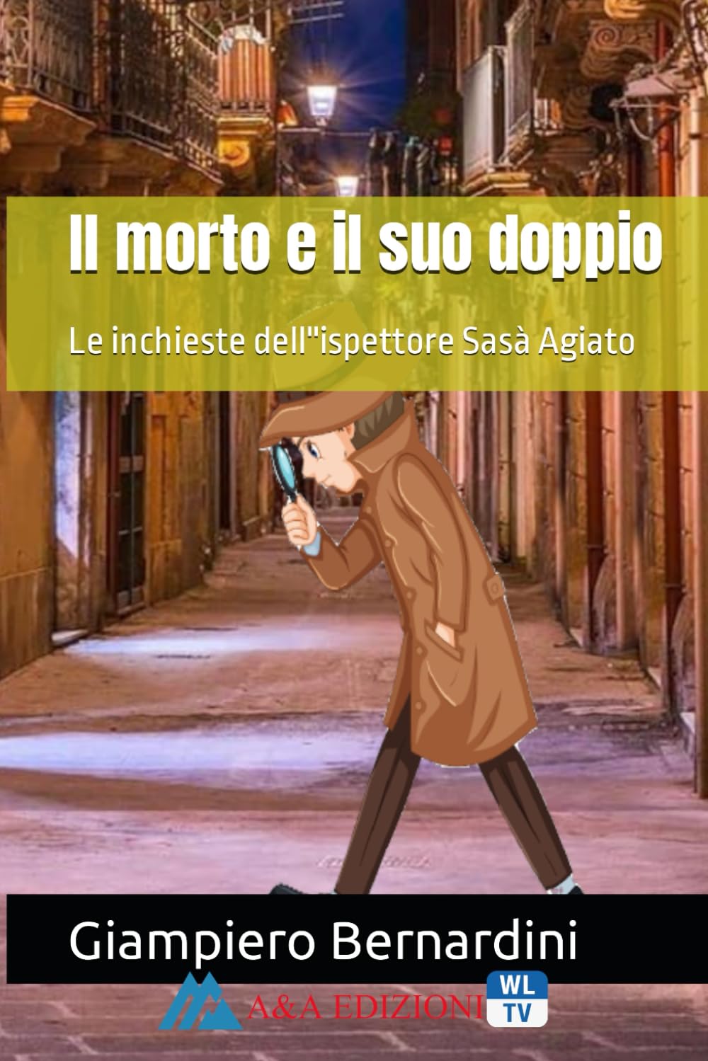 Il morto e il suo doppio – Le inchieste dell'Ispettore Sasà Agiato, di Giampiero Bernardini