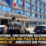 Spaccio “drive-in” a San Giovanni Galermo: la Polizia arresta due pusher in via Capo Passero
